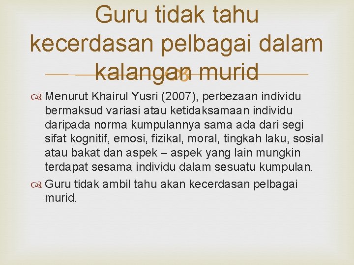 Guru tidak tahu kecerdasan pelbagai dalam kalangan murid Menurut Khairul Yusri (2007), perbezaan individu