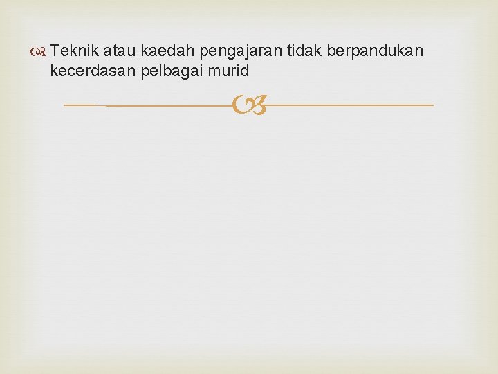  Teknik atau kaedah pengajaran tidak berpandukan kecerdasan pelbagai murid 