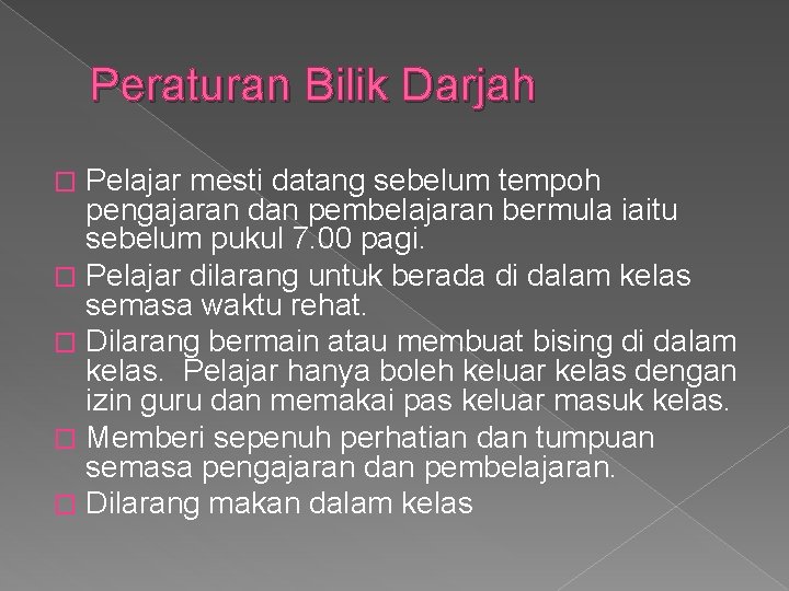 Peraturan Bilik Darjah Pelajar mesti datang sebelum tempoh pengajaran dan pembelajaran bermula iaitu sebelum