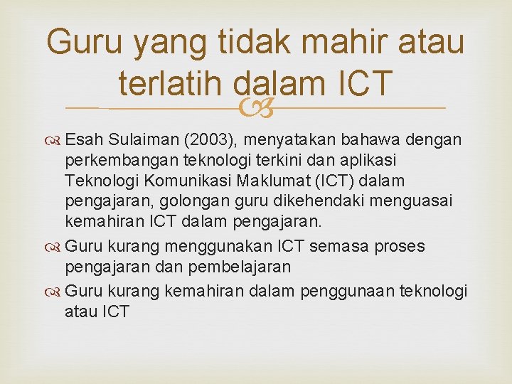 Guru yang tidak mahir atau terlatih dalam ICT Esah Sulaiman (2003), menyatakan bahawa dengan