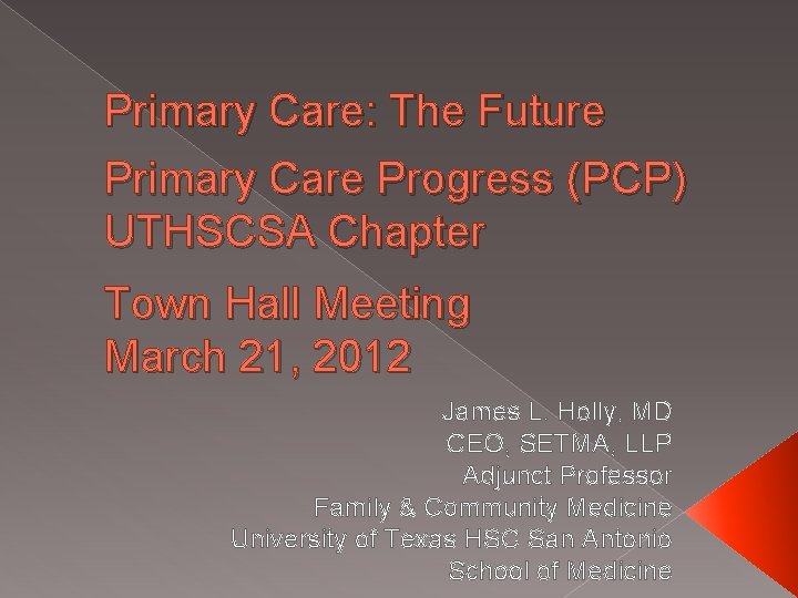 Primary Care: The Future Primary Care Progress (PCP) UTHSCSA Chapter Town Hall Meeting March