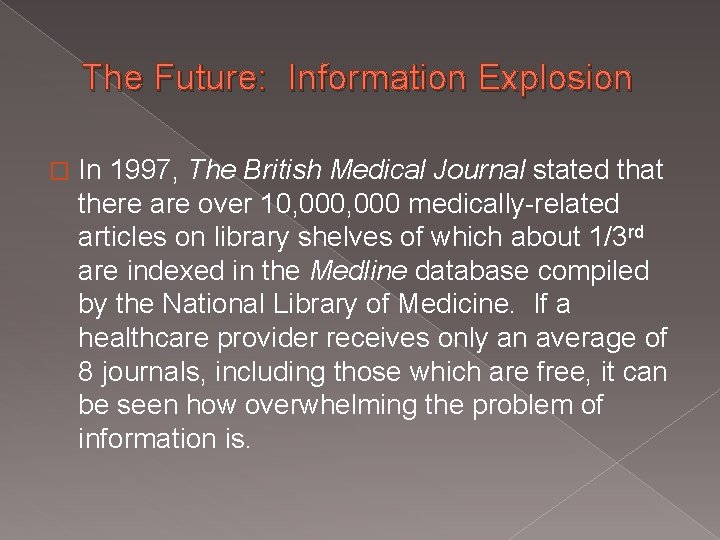 The Future: Information Explosion � In 1997, The British Medical Journal stated that there