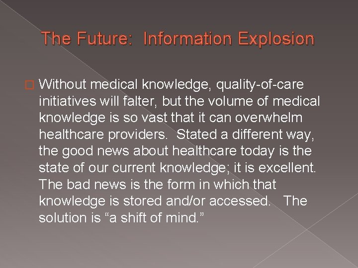 The Future: Information Explosion � Without medical knowledge, quality-of-care initiatives will falter, but the