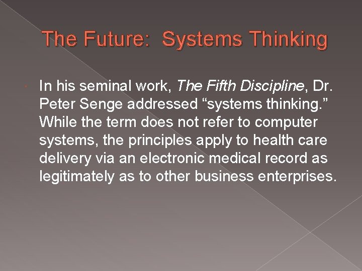 The Future: Systems Thinking In his seminal work, The Fifth Discipline, Dr. Peter Senge