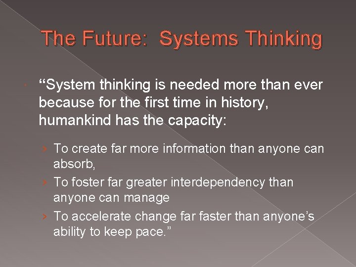 The Future: Systems Thinking “System thinking is needed more than ever because for the