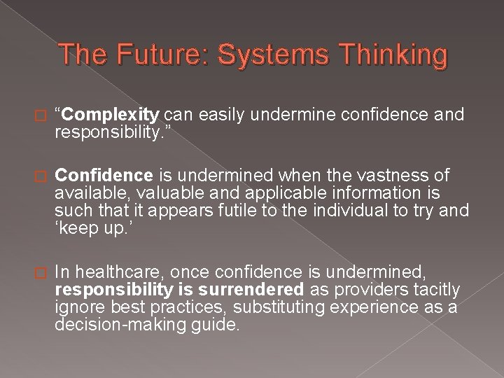 The Future: Systems Thinking � “Complexity can easily undermine confidence and responsibility. ” �