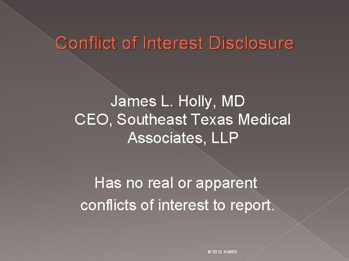 Conflict of Interest Disclosure James L. Holly, MD CEO, Southeast Texas Medical Associates, LLP