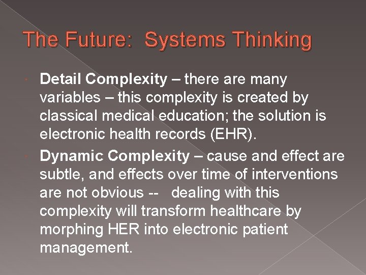 The Future: Systems Thinking Detail Complexity – there are many variables – this complexity