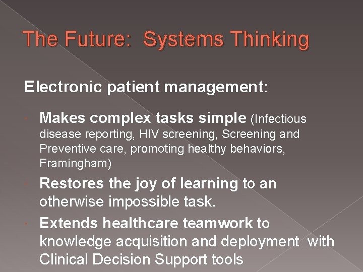 The Future: Systems Thinking Electronic patient management: Makes complex tasks simple (Infectious disease reporting,