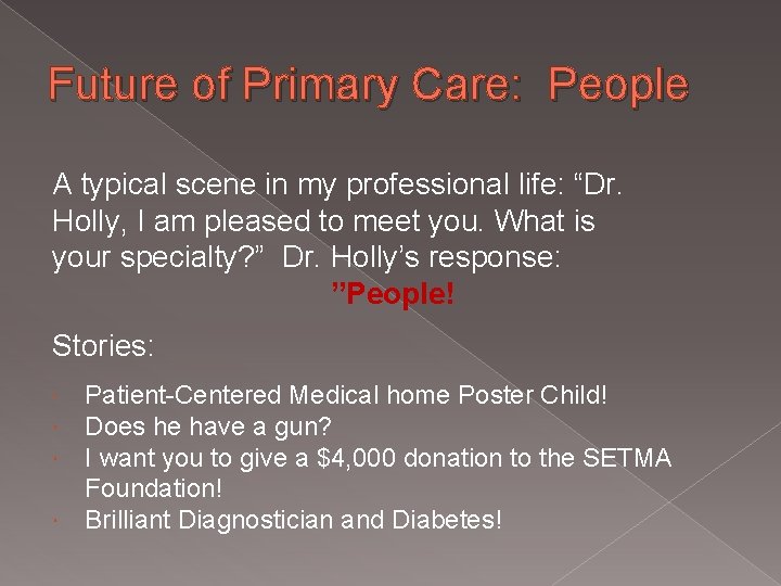 Future of Primary Care: People A typical scene in my professional life: “Dr. Holly,