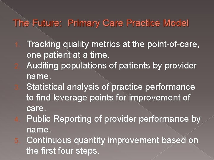 The Future: Primary Care Practice Model 1. 2. 3. 4. 5. Tracking quality metrics
