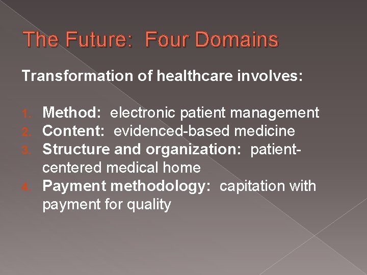 The Future: Four Domains Transformation of healthcare involves: Method: electronic patient management Content: evidenced-based