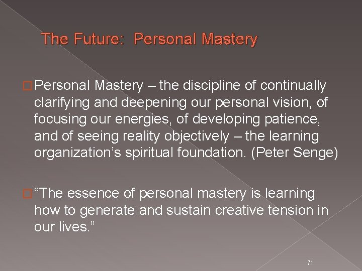 The Future: Personal Mastery � Personal Mastery – the discipline of continually clarifying and