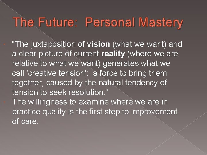 The Future: Personal Mastery “The juxtaposition of vision (what we want) and a clear