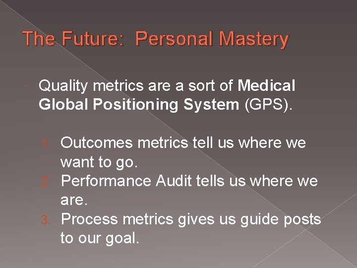 The Future: Personal Mastery Quality metrics are a sort of Medical Global Positioning System