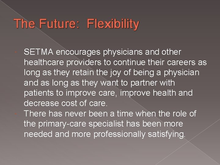 The Future: Flexibility SETMA encourages physicians and other healthcare providers to continue their careers