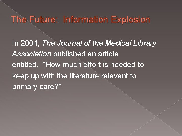 The Future: Information Explosion In 2004, The Journal of the Medical Library Association published