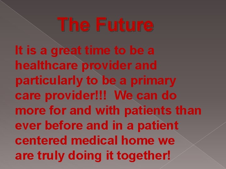 The Future It is a great time to be a healthcare provider and particularly