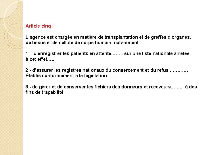 Article cinq : L’agence est chargée en matière de transplantation et de greffes d’organes,