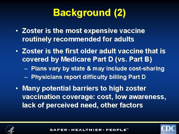 Background (2) • Zoster is the most expensive vaccine routinely recommended for adults •