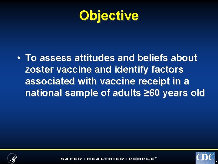 Objective • To assess attitudes and beliefs about zoster vaccine and identify factors associated