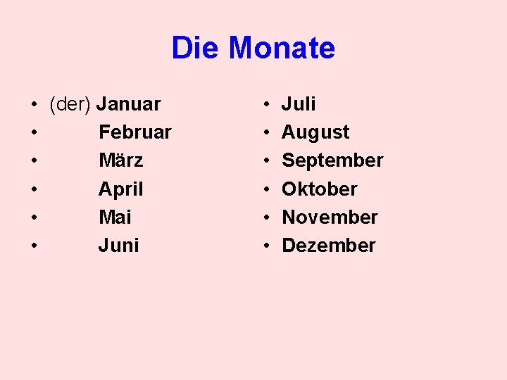 Die Monate • (der) Januar • Februar • März • April • Mai •