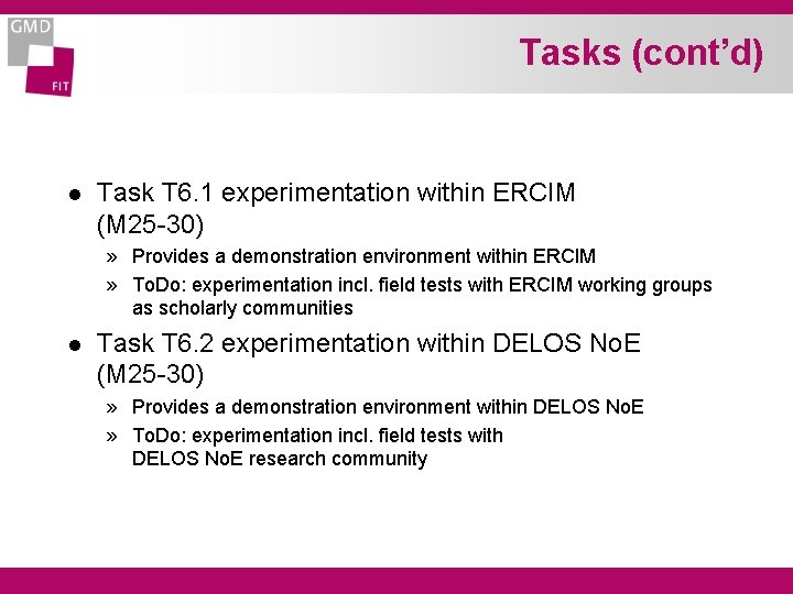 Tasks (cont’d) l Task T 6. 1 experimentation within ERCIM (M 25 -30) »