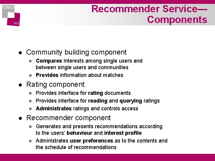 Recommender Service— Components l Community building component » Compares interests among single users and