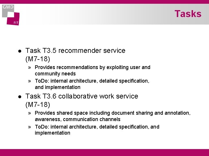 Tasks l Task T 3. 5 recommender service (M 7 -18) » Provides recommendations