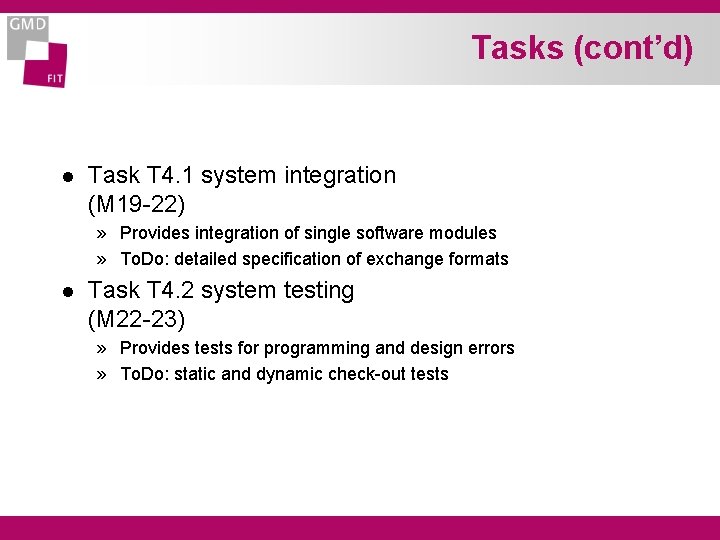 Tasks (cont’d) l Task T 4. 1 system integration (M 19 -22) » Provides