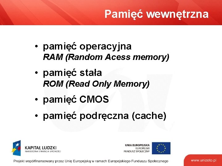 Pamięć wewnętrzna • pamięć operacyjna RAM (Random Acess memory) • pamięć stała ROM (Read