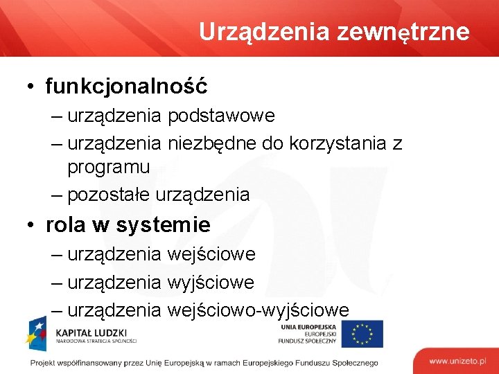 Urządzenia zewnętrzne • funkcjonalność – urządzenia podstawowe – urządzenia niezbędne do korzystania z programu