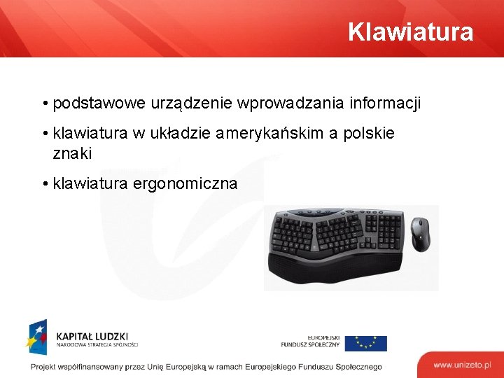 Klawiatura • podstawowe urządzenie wprowadzania informacji • klawiatura w układzie amerykańskim a polskie znaki