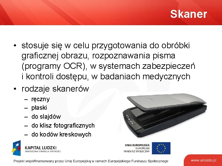 Skaner • stosuje się w celu przygotowania do obróbki graficznej obrazu, rozpoznawania pisma (programy