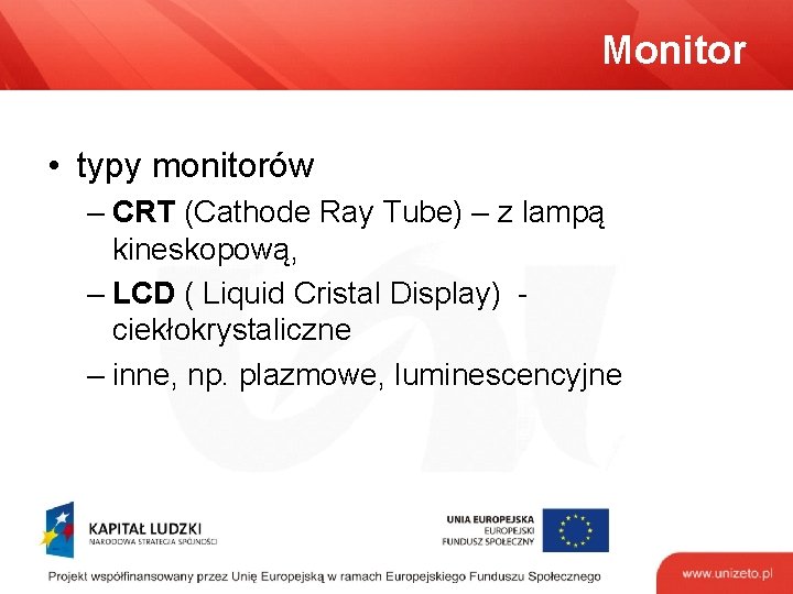 Monitor • typy monitorów – CRT (Cathode Ray Tube) – z lampą kineskopową, –