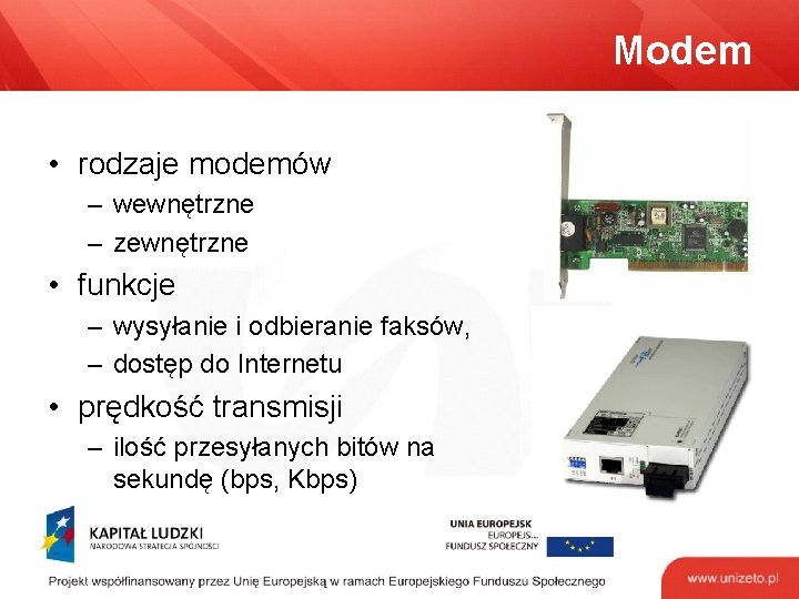 Modem • rodzaje modemów – wewnętrzne – zewnętrzne • funkcje – wysyłanie i odbieranie