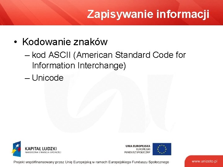 Zapisywanie informacji • Kodowanie znaków – kod ASCII (American Standard Code for Information Interchange)