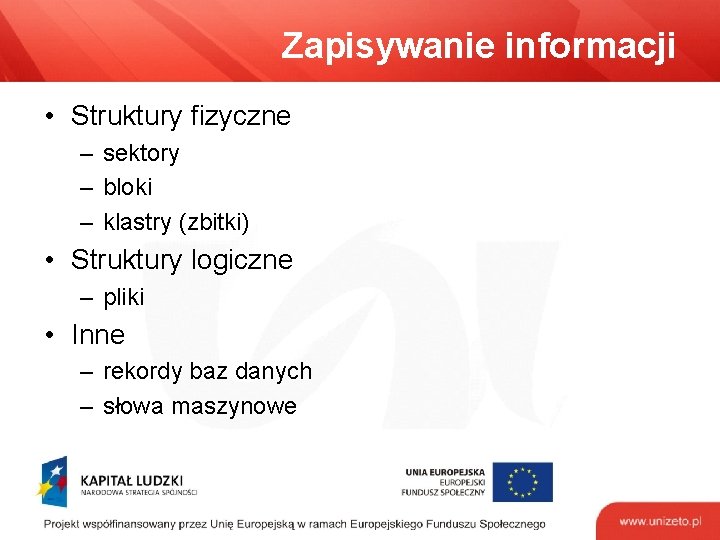 Zapisywanie informacji • Struktury fizyczne – sektory – bloki – klastry (zbitki) • Struktury