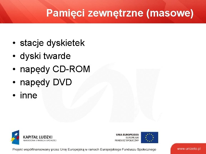 Pamięci zewnętrzne (masowe) • • • stacje dyskietek dyski twarde napędy CD-ROM napędy DVD