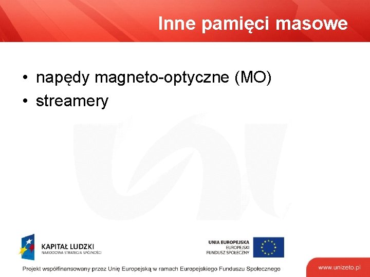 Inne pamięci masowe • napędy magneto-optyczne (MO) • streamery 