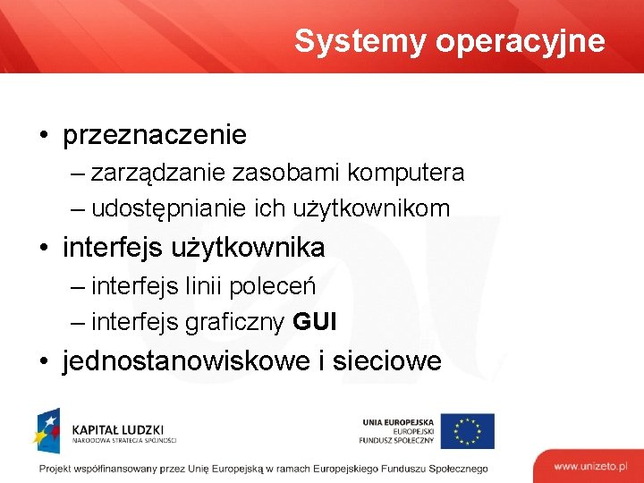 Systemy operacyjne • przeznaczenie – zarządzanie zasobami komputera – udostępnianie ich użytkownikom • interfejs