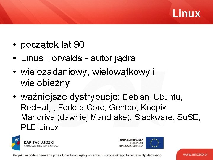 Linux • początek lat 90 • Linus Torvalds - autor jądra • wielozadaniowy, wielowątkowy