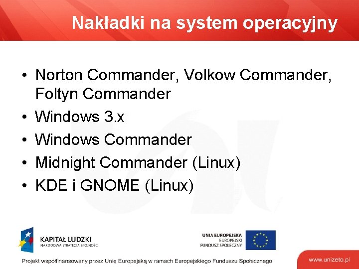 Nakładki na system operacyjny • Norton Commander, Volkow Commander, Foltyn Commander • Windows 3.