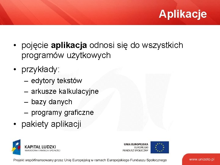 Aplikacje • pojęcie aplikacja odnosi się do wszystkich programów użytkowych • przykłady: – –