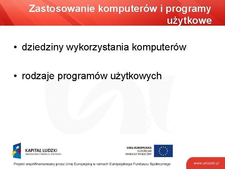 Zastosowanie komputerów i programy użytkowe • dziedziny wykorzystania komputerów • rodzaje programów użytkowych 