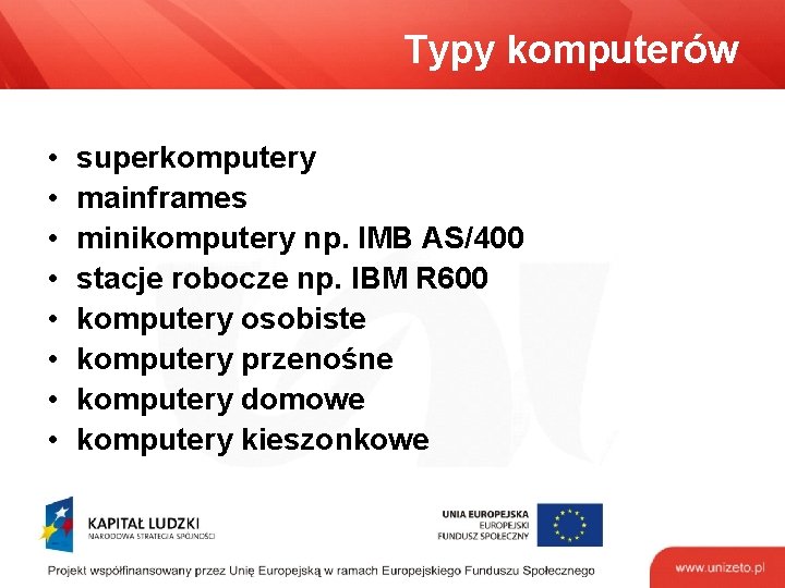 Typy komputerów • • superkomputery mainframes minikomputery np. IMB AS/400 stacje robocze np. IBM