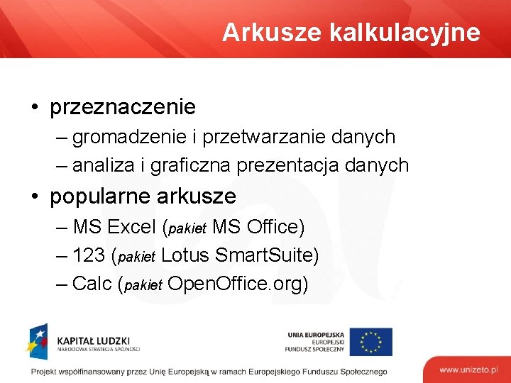 Arkusze kalkulacyjne • przeznaczenie – gromadzenie i przetwarzanie danych – analiza i graficzna prezentacja