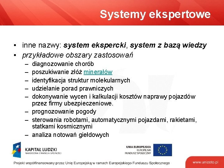 Systemy ekspertowe • inne nazwy: system ekspercki, system z bazą wiedzy • przykładowe obszary