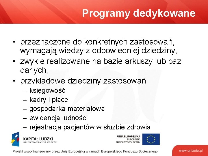 Programy dedykowane • przeznaczone do konkretnych zastosowań, wymagają wiedzy z odpowiedniej dziedziny, • zwykle