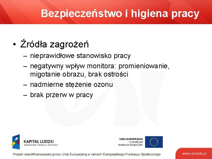 Bezpieczeństwo i higiena pracy • Źródła zagrożeń – nieprawidłowe stanowisko pracy – negatywny wpływ